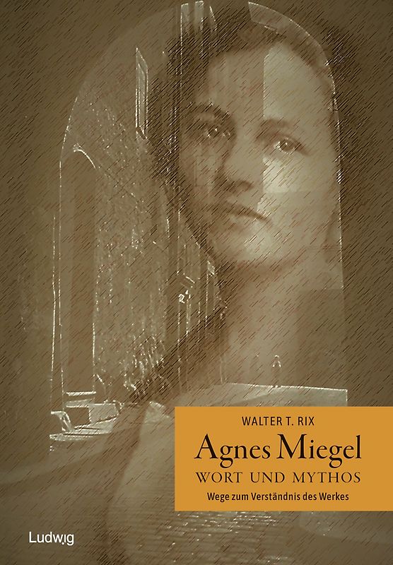 Agnes Miegel – Wort und Mythos - Wege zum Verständnis des Werkes