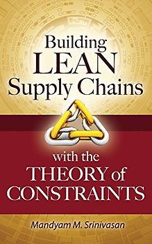 Building Lean Supply Chains with the Theory of Constraints - Mandyam M. Srinivasan [Hardcover]
