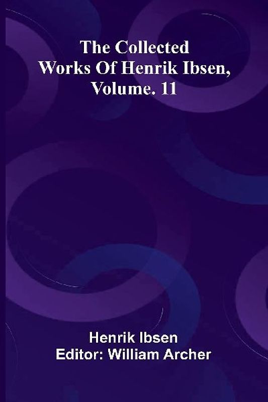 The Collected Works Of Henrik Ibsen, Vol. 11