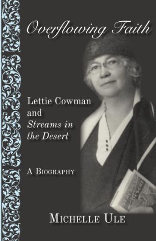 Overflowing Faith: Lettie Cowman and Streams in the Desert: A Biography