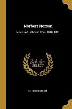 Norbert Norson: Leben Und Lieben in Rom. 1810. 1811.