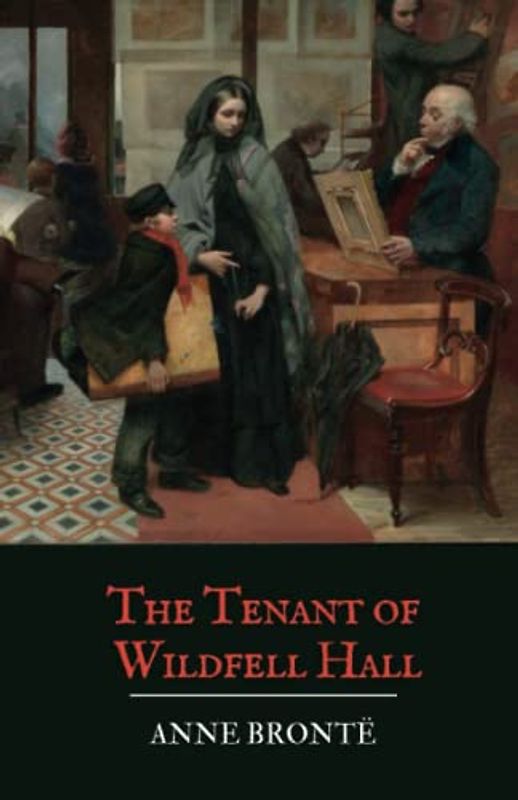 The Tenant of Wildfell Hall: An 1848 Classic Novel by Anne Brontë (Annotated)
