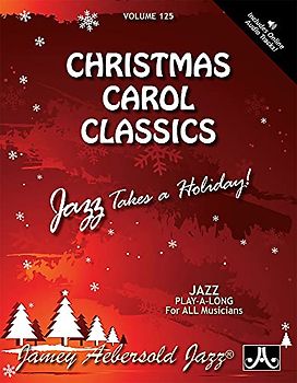 Jamey Aebersold Jazz -- Christmas Carol Classics, Vol 125: Jazz Takes a Holiday!, Book & 2 CDs: Jazz Takes a Holiday!, Book & Online Audio (Play- A-long, 125, Band 125)