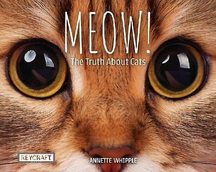 Meow! the Truth about Cats
