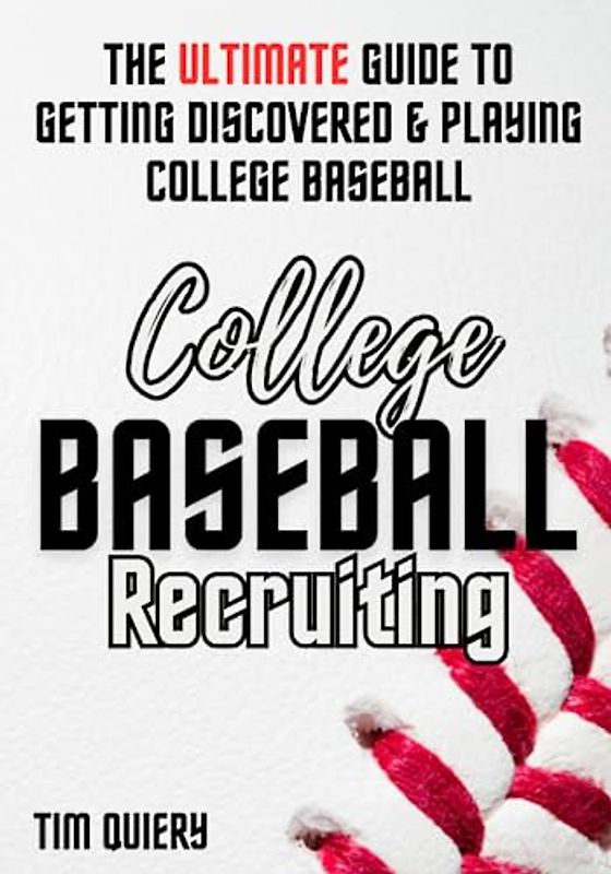 College BASEBALL Recruiting: The ULTIMATE Guide to Getting Discovered & Playing College Baseball [NCAA - NAIA - JUCO - Baseball Recruiting & Scouting]