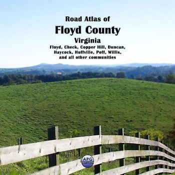Road Atlas of Floyd County, Virginia: Floyd, Check, Copper Hill, Duncan, Haycock, Huffville, Poff, Willis, and all other communities