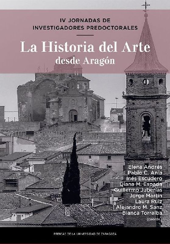 La historia del arte desde Aragón : IV Jornadas de Investigadores Predoctorales : 13-16 de julio de 2020, Almudévar (Huesca)