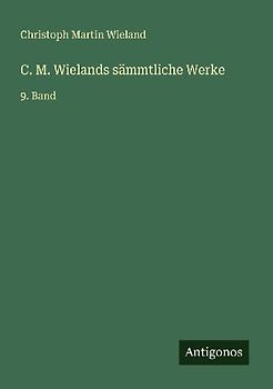 C. M. Wielands sämmtliche Werke