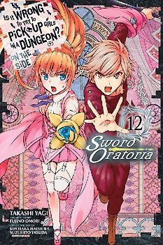 Is It Wrong to Try to Pick Up Girls in a Dungeon? on the Side: Sword Oratoria, Vol. 12 (Manga)