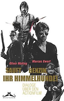 Sauft Benzin, ihr Himmelhunde!: Dialoge über den Actionfilm