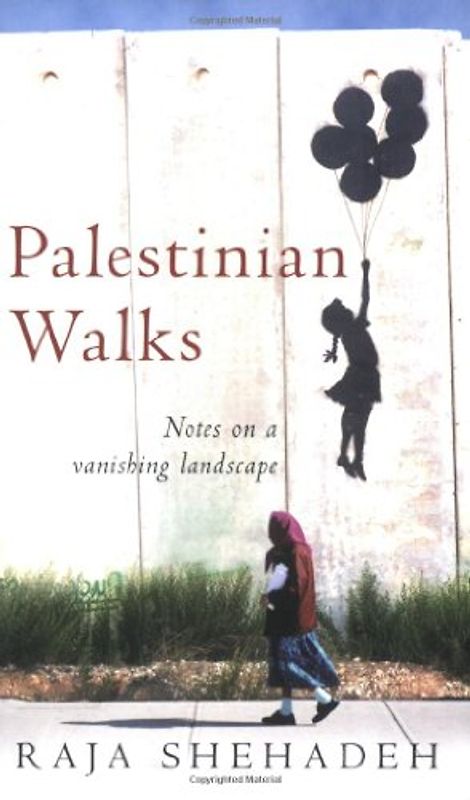 Palestinian Walks: Notes on a Vanishing Landscape - Raja Shehadah