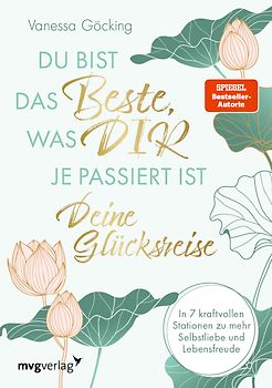 Du bist das Beste, was dir je passiert ist – deine Glücksreise