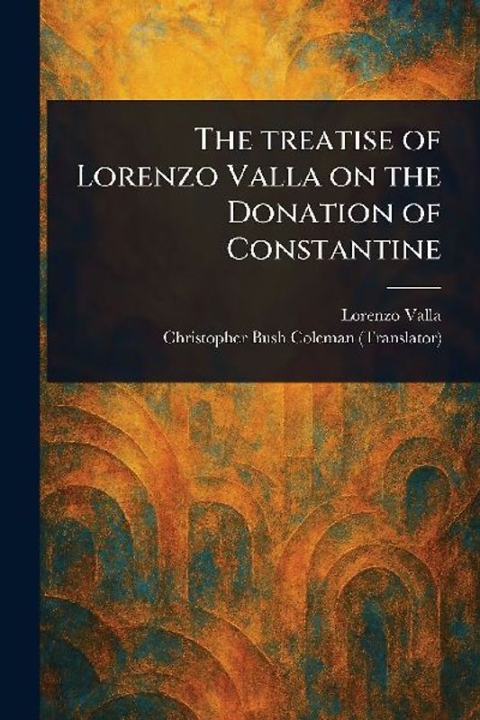 The Treatise of Lorenzo Valla on the Donation of Constantine
