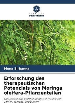 Erforschung des therapeutischen Potenzials von Moringa oleifera-Pflanzenteilen