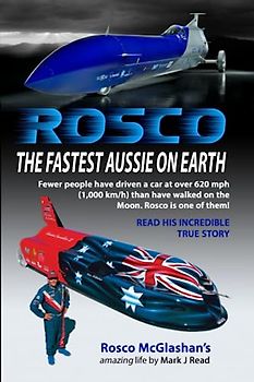 ROSCO The Fastest Aussie on Earth: The amazing true life story of Rosco McGlashan as told to Mark J Read