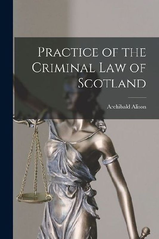 Practice of the Criminal law of Scotland