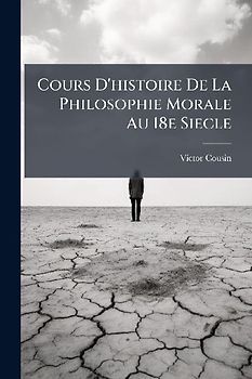 Cours D'histoire De La Philosophie Morale Au 18e Siecle
