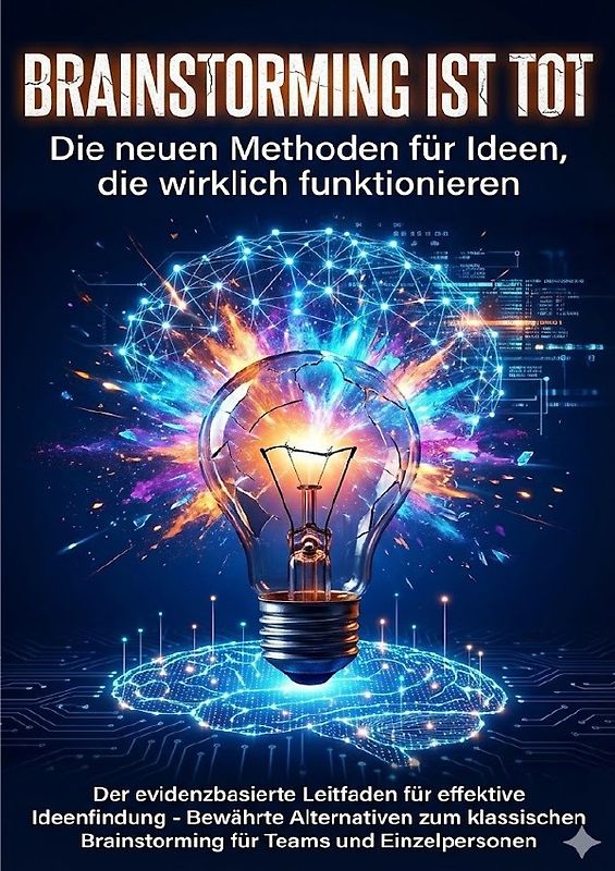 Brainstorming ist tot: Die neuen Methoden für Ideen, die wirklich funktionieren