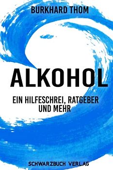 Alkohol Ein Hilfeschrei, Ratgeber und mehr