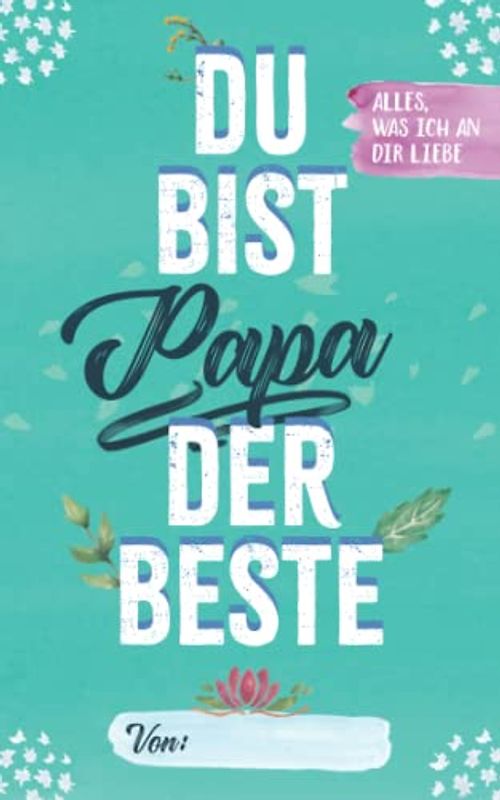 Papa du bist der Beste: Alles, was ich an dir liebe | Liebeserklärung zum Ausfüllen und Verschenken