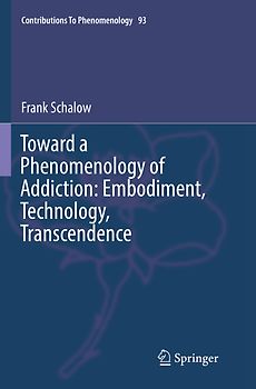 Toward a Phenomenology of Addiction: Embodiment, Technology, Transcendence
