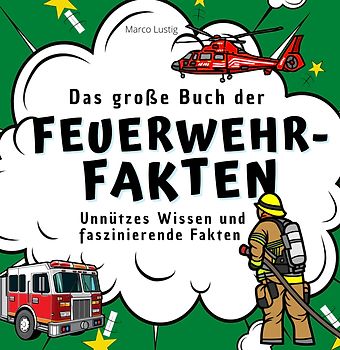 Das große Buch der Feuerwehr-Fakten