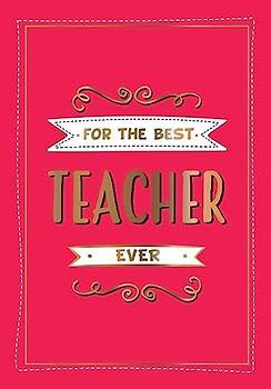For the Best Teacher Ever: The Perfect Gift to Give to Your Teacher