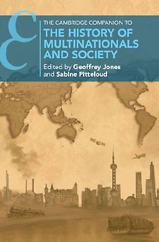 The Cambridge Companion to the History of Multinationals and Society