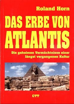 Das Erbe von Atlantis. Die geheimen Vermächtnisse einer längst vergangenen Kultur