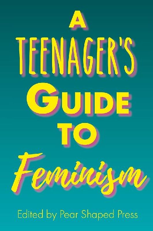 A Teenager's Guide to Feminism