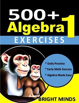 500+ Algebra 1 Exercises: 500+ Practice Problems for 8th and 9th Graders| Math Equations, for Homeschool or Classroom