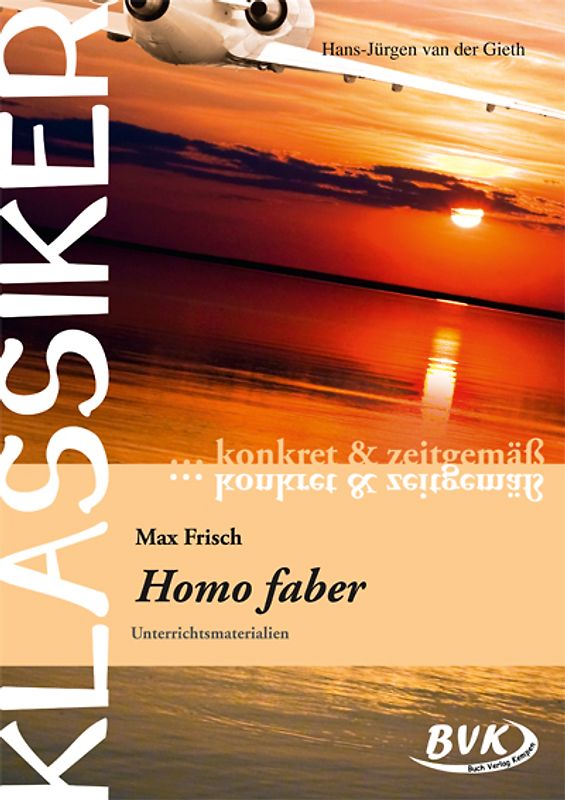 Klassiker – konkret & zeitgemäß: Homo Faber. Unterrichtsmaterialien
