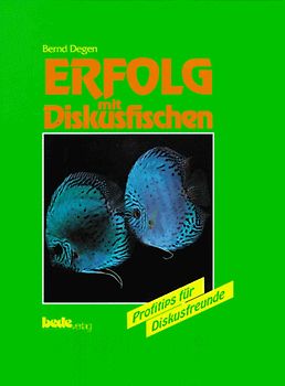 Erfolg mit Diskusfischen. Profitips zur Zucht, Aufzucht und Krankheitsbehandlung