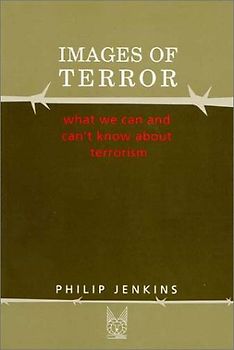 Images of Terror. What We Can and Can't Know about Terrorism. (Social Problems and Social Issues)