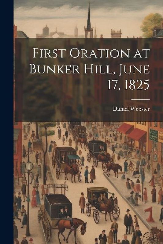 First Oration at Bunker Hill, June 17, 1825