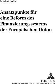 Ansatzpunkte für eine Reform des Finanzierungssystems der Europäischen Union