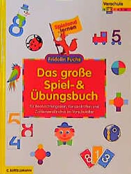 Das grosse Spiel- und Übungsbuch. Für Beobachtungssinn, Konzentration und Zahlenverständnis im Vorschulalter