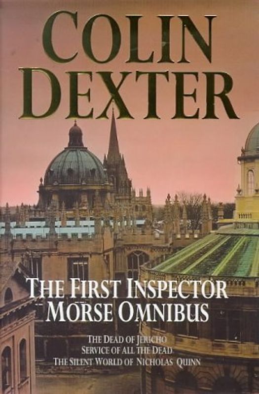 The First Inspector Morse Omnibus: The Dead of Jericho, Service of All the Dead, the Silent World of Nicholas Quinn: Dead of Jericho, Service of All the Dead, Silent World of Nicholas Quinn