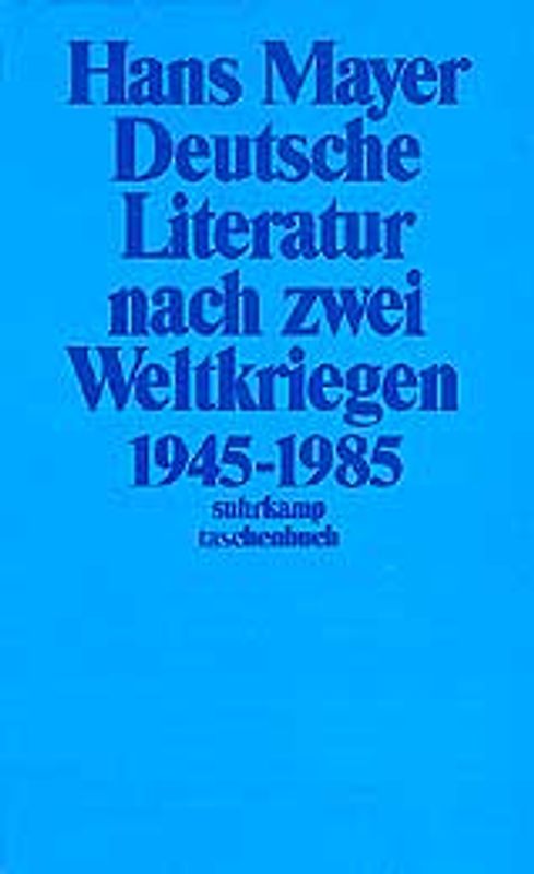 Deutsche Literatur nach zwei Weltkriegen 1945–1985