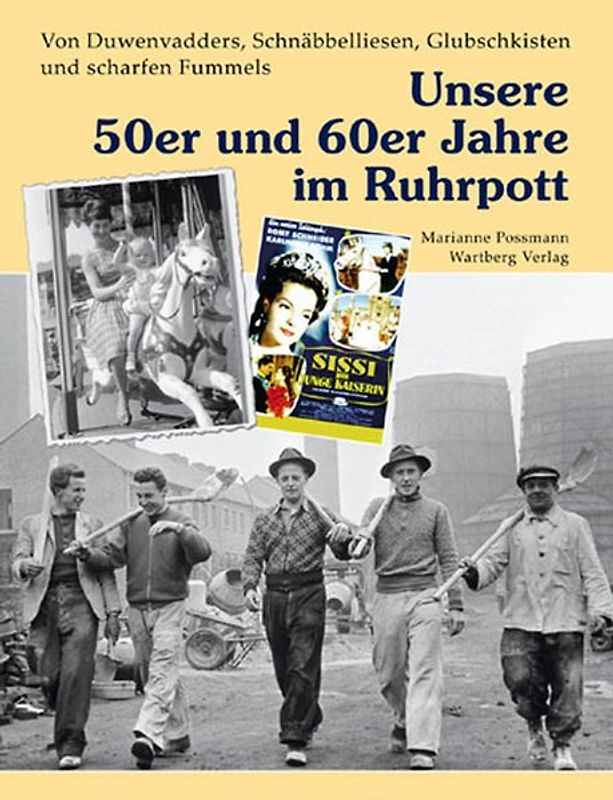 Von Duwenvadders, Schnäbbelliesen, Glubschkisten und scharfen Fummels - Unsere 50er und 60er Jahre im Ruhrpott
