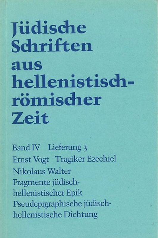 Jüdische Schriften aus hellenistisch-römischer Zeit, Bd 4: Poetische Schriften / Tragiker Ezechiel. Fragmente jüdisch-hellenistischer Epik: Philon, Theodotos. Pseudepigraphische jüdisch-hellenistische Dichtung: Pseudo-Phokylides, Pseudo-Orpheus, Gefälschte Verse auf Namen griechischer Dichter