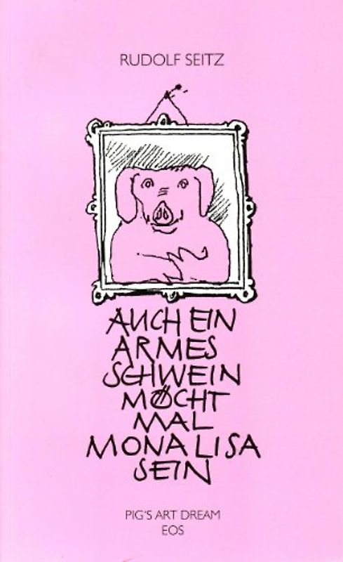 Auch ein armes Schwein möcht mal Mona Lisa sein
