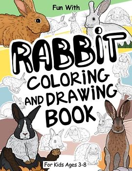 Rabbit Coloring and Drawing Book For Kids Ages 3-8: Have Fun Coloring Rabbits and Drawing some parts of bunnies. Great Collectible Activity Pages for Toddlers & Kids (Animals Collection, Band 33)