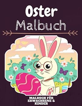 Oster Malbuch: HOHE QUALITÄT: Lustiges Oster Malbuch für Kinder Und Erwachsene: Süßes Oster-Malbuch für Kinder und Kleinkinder-Spaß Designs für Jungen und Mädchen (Vorschule)