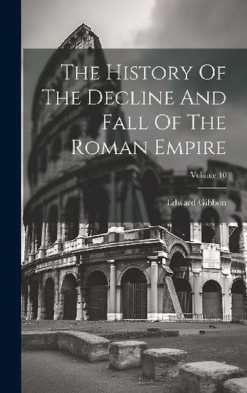 The History Of The Decline And Fall Of The Roman Empire; Volume 10