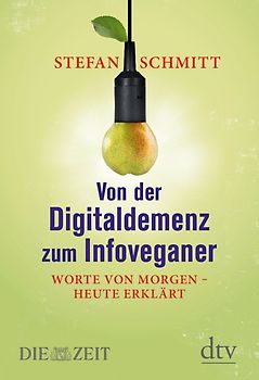 Von der Digitaldemenz zum Infoveganer. Worte von morgen -  heute erklärt