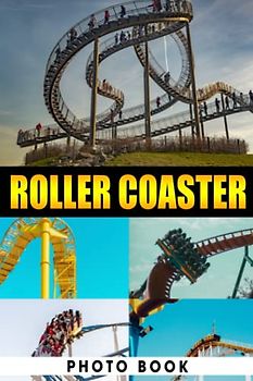 Roller Coaster Photo Book: Prime Images Of Amusement Ride For Adults/ Great Gift /Awesome Illustrations To Relax And Unwind