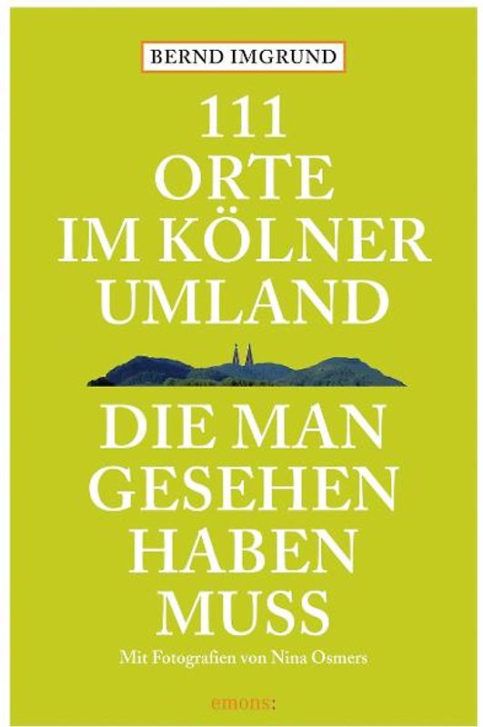 111 Orte im Kölner Umland, die man gesehen haben muß