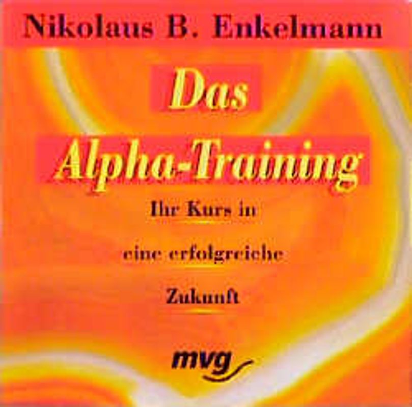 Das Alpha-Training. Ihr Kurs in eine erfolgreiche Zukunft
