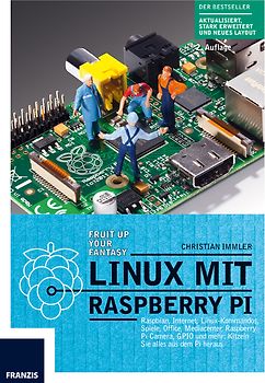 Linux mit Raspberry Pi. Raspian, Internet, Linux-Kommandos, Spiele, Office, Mediacenter, Raspberry Pi Camera, GPIO und mehr: Kitzeln Sie alles aus dem Pi heraus